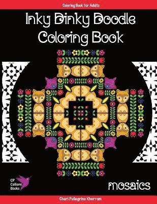 Inky Dinky Doodle Coloring Book - Mosaics - Coloring Book for Adults & Kids!: Mosaics, Mandalas, and Hidden Creatures 1