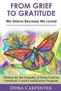 bokomslag From Grief to Gratitude: We Grieve Because We Loved
