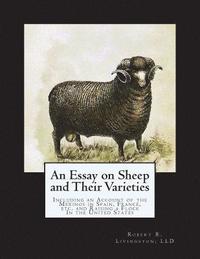 bokomslag An Essay on Sheep and Their Varieties: Including an Account of the Merinos in Spain, France, etc. and Raising a Flock In the United States