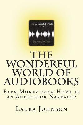 bokomslag The Wonderful World of Audiobooks: Earn Money From Home As An Audiobook Narrator