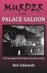 bokomslag Murder in the Palace Saloon: The Sad Saga of Fred Glover and Jennie Clark