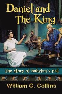bokomslag Daniel and the King: The Story of Babylon's Fall