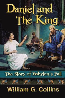 Daniel and the King: The Story of Babylon's Fall 1