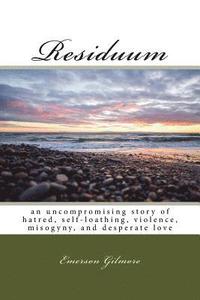 bokomslag Residuum: an uncompromising story of hatred, self-loathing, violence, misogyny, and desperate love