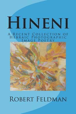 Robert Feldman - Hineni: A Recent Collection of Hebraic Photographic Image Poetry, Häftad