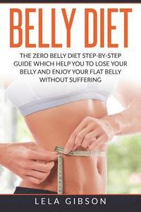 bokomslag Belly Diet: The Zero Belly Diet Step-By-Step Guide Which Helps You To Lose Your Belly And Enjoy Your Flat Belly