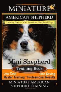 bokomslag Miniature American Shepherd Training Book for Mini American Shepherd Dogs By D!G THIS DOG Training: Mini Shepherd Training Book, Low Cost Time Saving