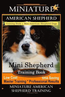 bokomslag Miniature American Shepherd Training Book for Mini American Shepherd Dogs By D!G THIS DOG Training: Mini Shepherd Training Book, Low Cost Time Saving