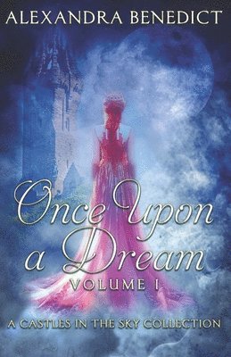 Once Upon a Dream: Volume I (A Castles in the Sky Collection)