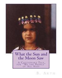 bokomslag What the Sun and the Moon Saw: A Cautionary Tale for "We the People" of All Ages