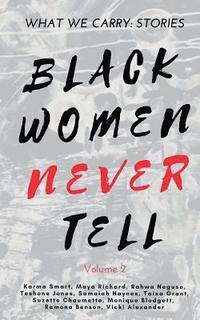 bokomslag What We Carry: Stories Black Women Never Tell Volume 2