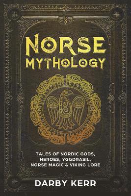 bokomslag Norse Mythology: Tales of Nordic Gods, Heroes, Yggdrasil, Norse Magic & Viking Lore.