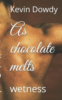 bokomslag As chocolate melts: wetness