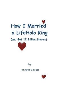 bokomslag How I Married a LifeHolo King (and Got 12 Billion Shares)