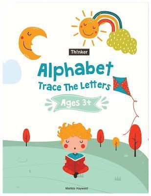 Alphabet Trace The Letters Ages 3+: Handwriting Printing Workbook (Pre-Kinder, Kindergarten ) 1