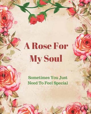 bokomslag A Rose For My Soul: Sometimes You Just Need To Feel Special