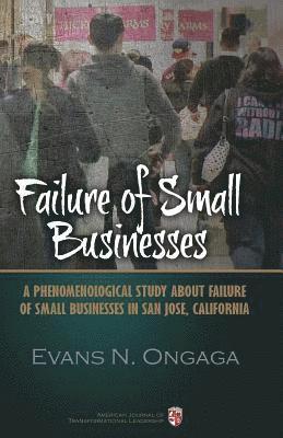 Failure of Small Businesses: A phenomenological study about failure of small businesses in San Jose, California 1