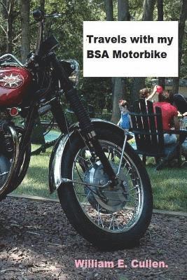William E. Cullen - Travels with My BSA Motorbike.: Where Did I Go To?, Häftad