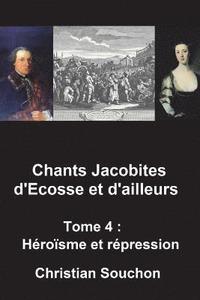 bokomslag Chants Jacobites d'Ecosse et d'ailleurs Tome 4: Héroïsme et répression
