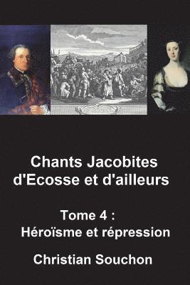 Chants Jacobites d'Ecosse et d'ailleurs Tome 4: Héroïsme et répression 1