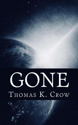 Thomas K. Crow - Gone: A Fictional Account of a Very Real Event That Could Happen at Any Moment, Häftad