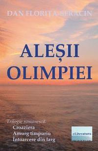 bokomslag Alesii Olimpiei: Trilogie Romanesca: Croaziera, Amurg Timpuriu, Intoarcere Din Larg