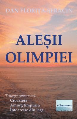 Alesii Olimpiei: Trilogie Romanesca: Croaziera, Amurg Timpuriu, Intoarcere Din Larg 1