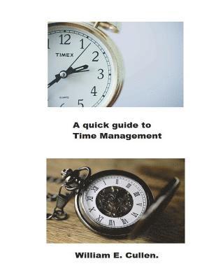 A Quick Guide to Time Management: How to Manage Your Time Effectively. 1