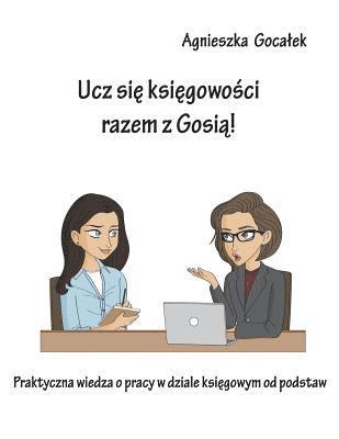 bokomslag Ucz sie ksiegowosci razem z Gosia!: Praktyczna wiedza o pracy w dziale ksiegowym od podstaw