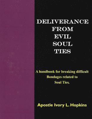 bokomslag Deliverance From Evil Soul Ties: A handbook for breaking difficult bondage related to Soul Ties