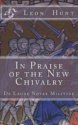 In Praise of the New Chivalry: De Laude Novae Militiae 1