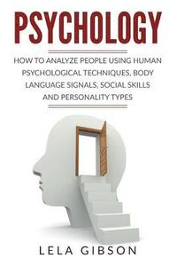 bokomslag Psychology: How To Analyze People Using Human Psychological Techniques, Body Language Signals, Social Skills And Personality Types