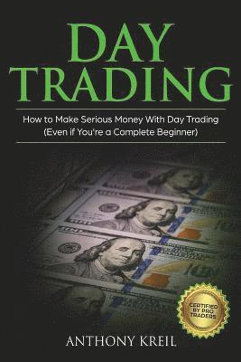 Anthony Kreil - Day Trading: The #1 Day Trading Guide to Learn the Best Trading Strategies to 10x Your Profits (Bonus Beginner Lessons: Analysis of, Häftad