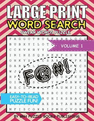 Large Print Word Search: Swear Words Books For Adults Large Print Curse Cussword Word Search Puzzles - Volume 1 1