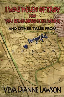 bokomslag I Was Helen of Troy and You Remembered It All Wrong, And Other Tales From Forgetful Texas