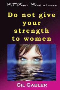 bokomslag Do not give your strength to women