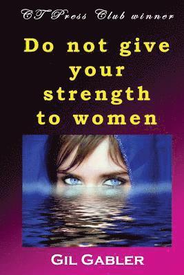 bokomslag Do not give your strength to women