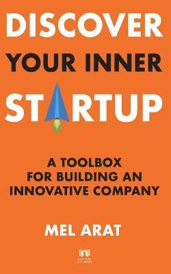Mel Arat - Discover Your Inner Startup: A Toolbox for Building an Innovative Company, Häftad