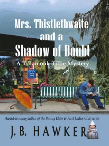 bokomslag Mrs. Thistlethwaite and a Shadow of Doubt: A Tillamook Tillie Mystery