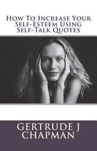 bokomslag How To Increase Your Self-Esteem Using Self-Talk Quotes