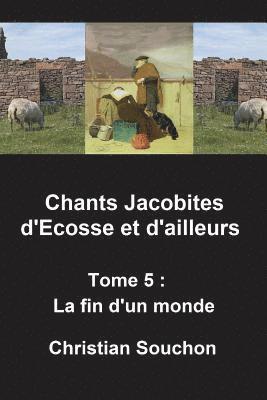 bokomslag Chants Jacobites d'Ecosse et d'ailleurs Tome 5: La fin d'un monde