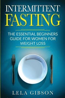 bokomslag Intermittent Fasting: The Essential Beginners Guide for Women for Weight Loss