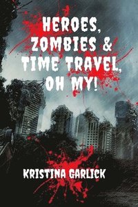 bokomslag Heroes, Zombies & Time Travel ... Oh My!