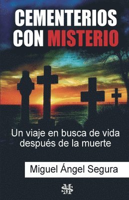 Miguel Angel Segura - Cementerios con misterio: Un viaje en busca de vida después de la muerte, Häftad