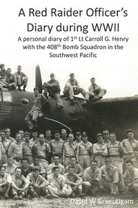 bokomslag A Red Raider Officer's Diary during WWII: A personal diary of 1st Lt Carroll G. Henry with the 408th Bomb Squadron in the Southwest Pacific