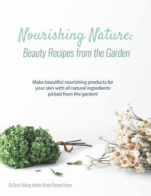 Nourishing Nature: Beauty Recipes from the Garden 1