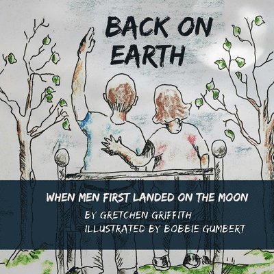 Back on Earth: When Men First Landed on the Moon 1
