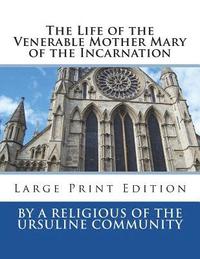 bokomslag The Life of the Venerable Mother Mary of the Incarnation: Large Print Edition