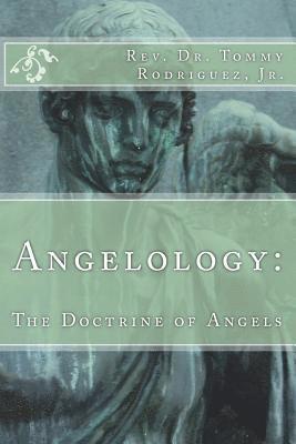 Jr. Rodriguez, Tommy - Angelology: The Doctrine of Angels, Häftad