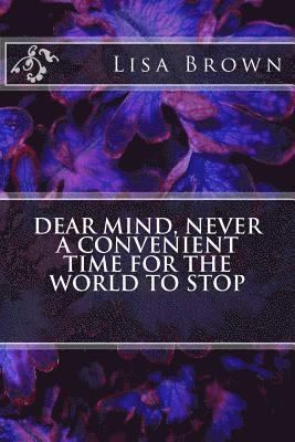 Dear Mind, Never a Convenient Time for the World to Stop 1